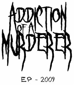 Addiction Of A Murderer : EP 2009